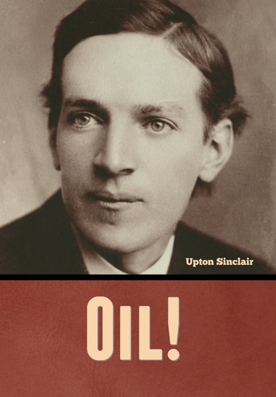 Portrait d'Upton Sinclair, avec le texte "OIL!" en bas.