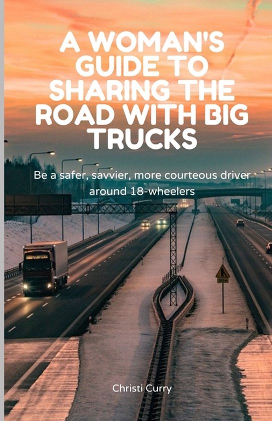 A Woman's Guide to Sharing the Road with Big Trucks - cover