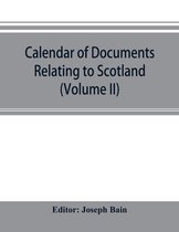 Calendar of documents relating to Scotland preserved in Her Majesty's Public Record Office, London (Volume II)