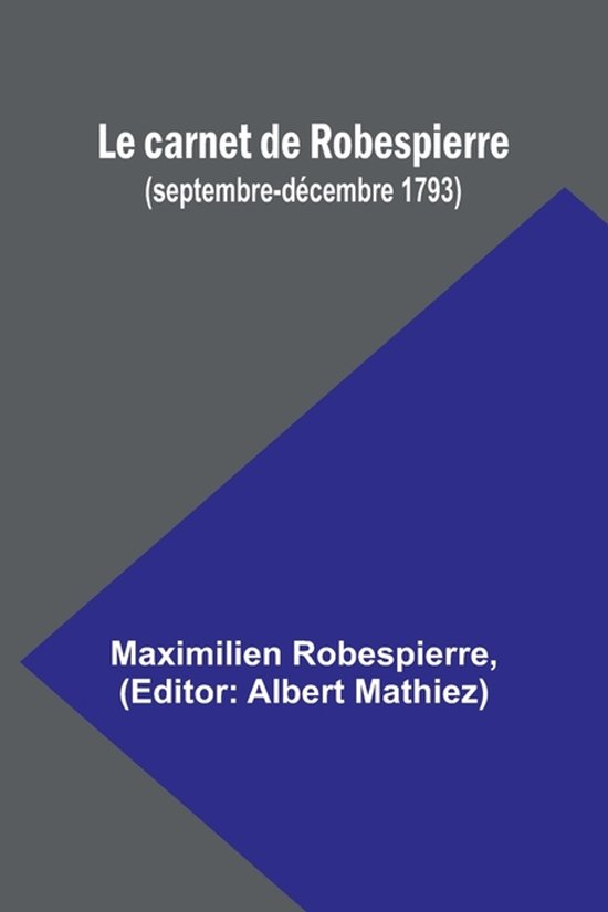Le carnet de Robespierre (septembre-d�cembre 1793)
