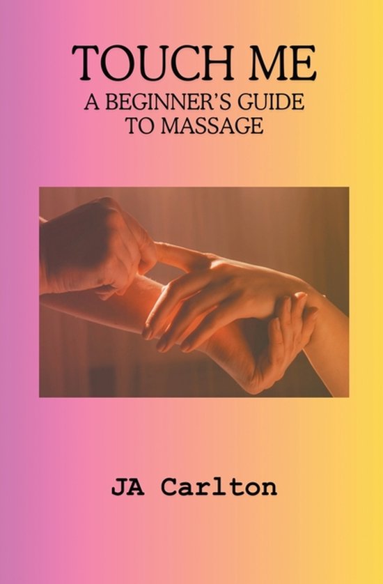 Touch Me A Beginner's Guide to Massage - cover