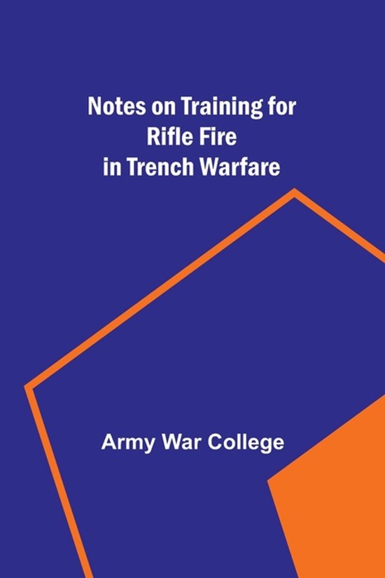 Notes on Training for Rifle Fire in Trench Warfare, Army War College ...