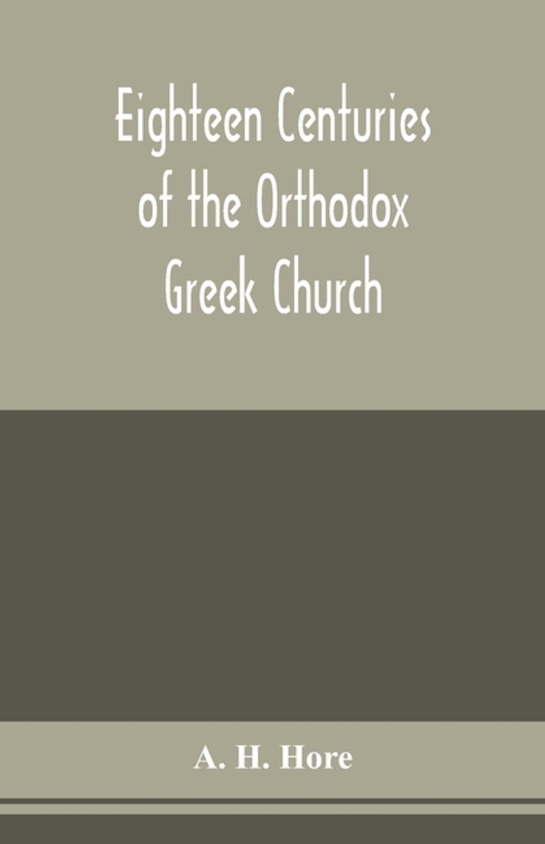 Eighteen Centuries Of The Orthodox Greek Church van Hore