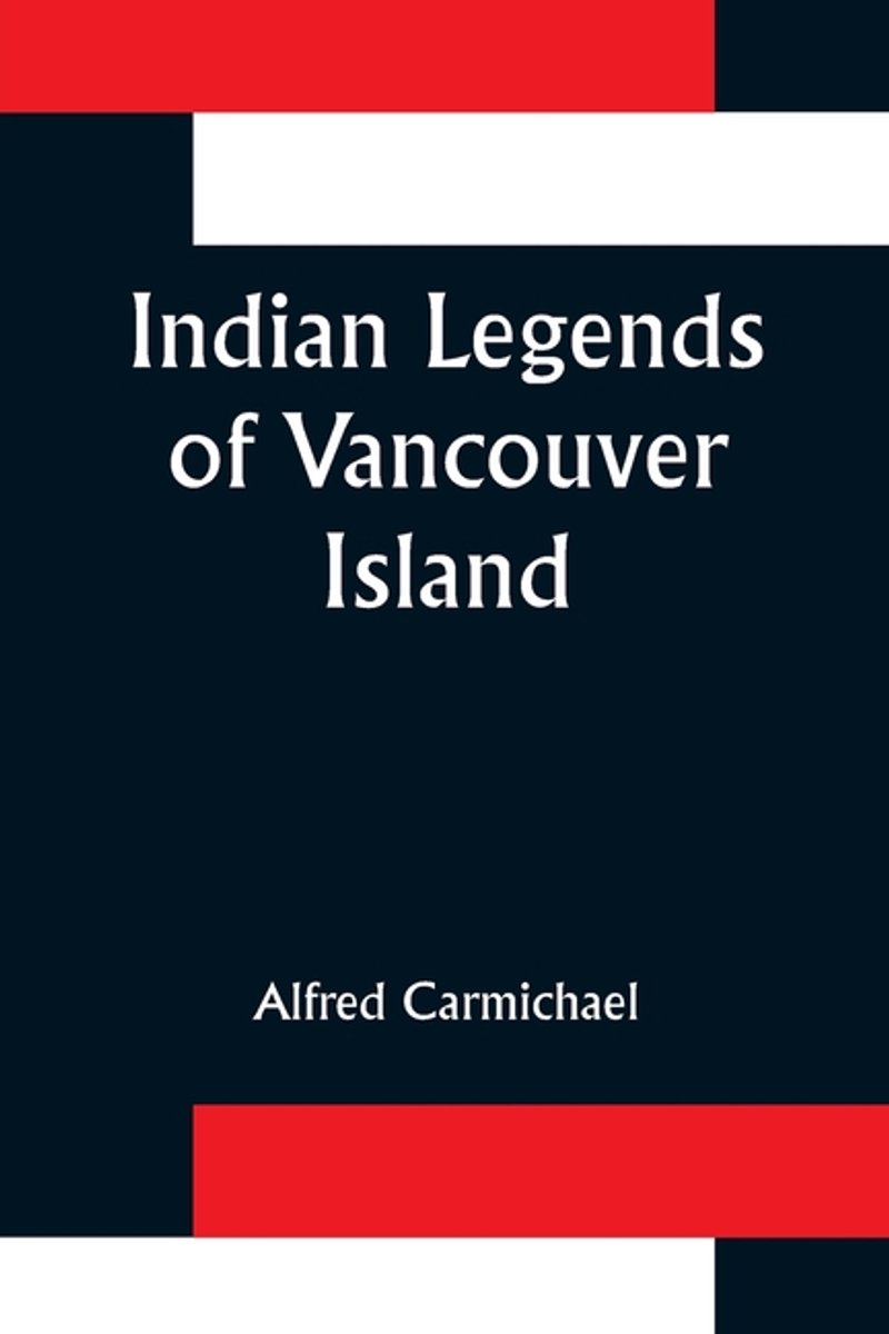 Indian Legends Of Vancouver Island van Alfred Carmichael