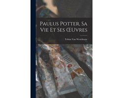 Paulus Potter, Sa Vie Et Ses OEuvres