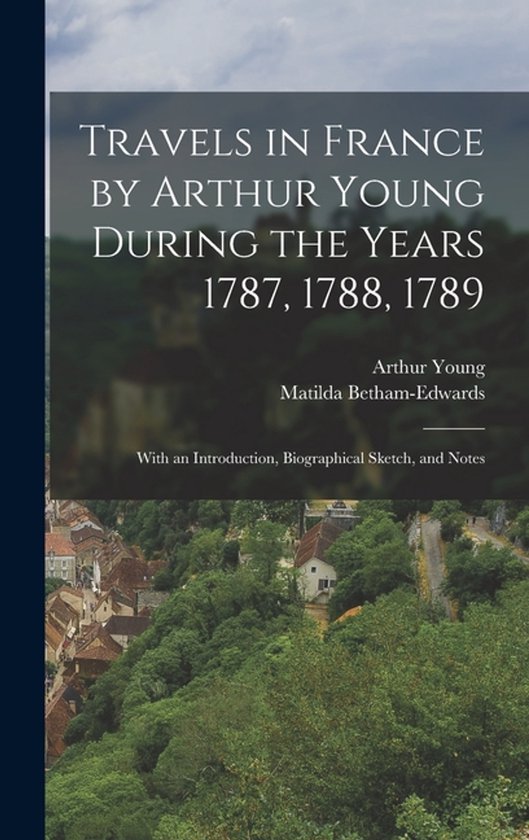 Travels in France by Arthur Young During the Years 1787, 178 ... - cover