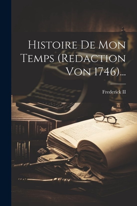 Histoire De Mon Temps (redaction Von 1746)... - cover