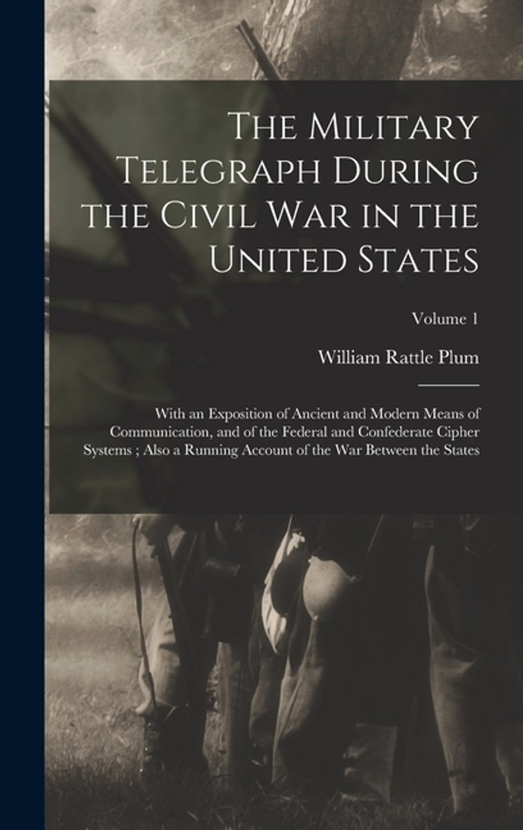The Military Telegraph During The Civil War In The United States van William Rattle Plum