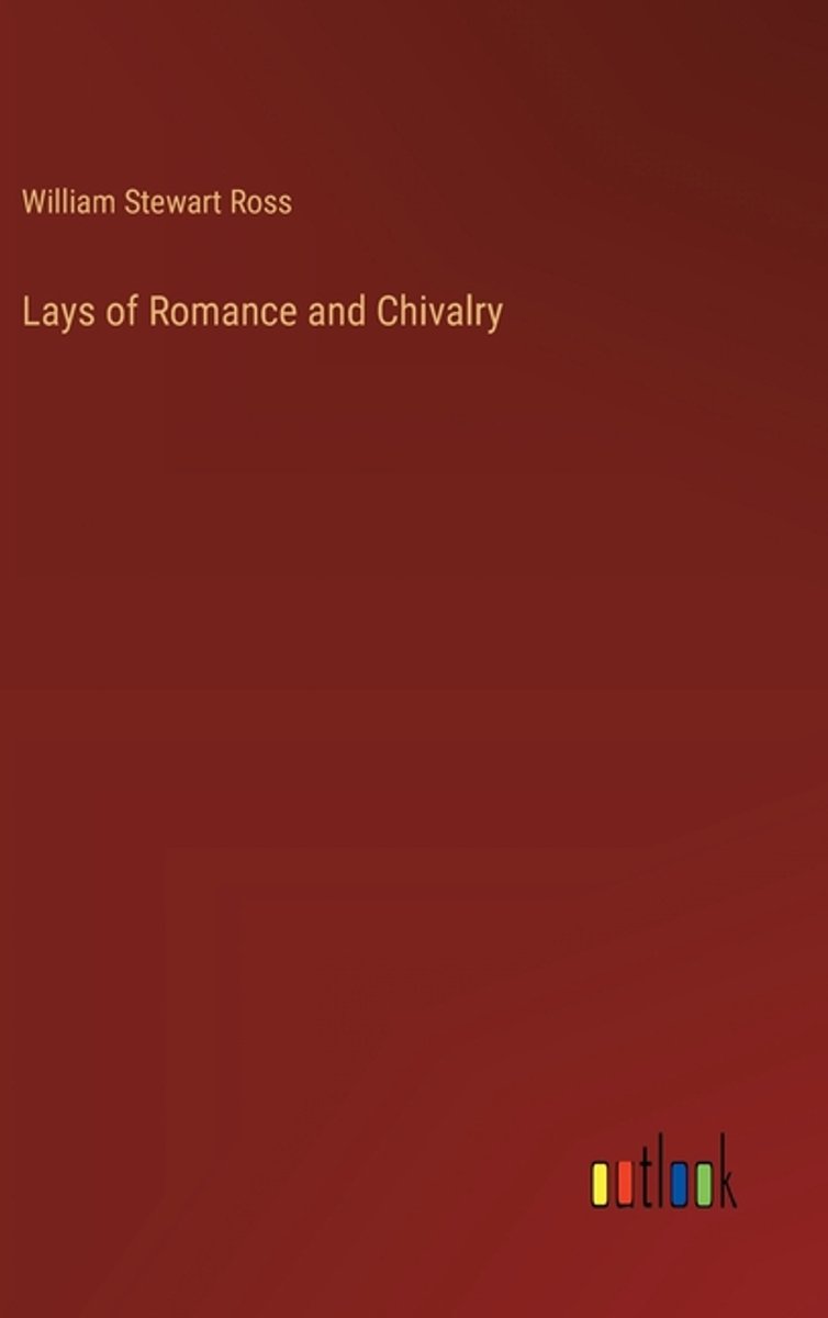 Lays Of Romance And Chivalry van William Stewart Ross
