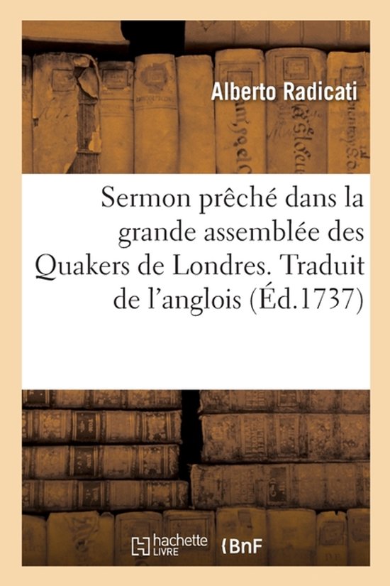 Couverture de livre avec le titre : Sermon prêché dans la grande assemblée des Quakers de Londres. Traduit de l'anglois. Couverture avec de vieux livres en arrière-plan.