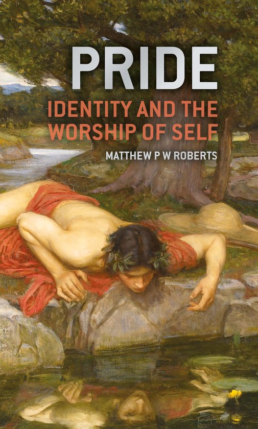 Boek 'Pride: Identity and the Worship of Self' door Matthew P W Roberts. Een klassiek schilderij van een jongeman die in het water kijkt.