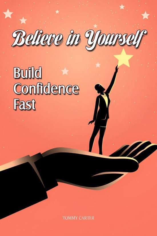 Believe in Yourself: Build Confidence Fast