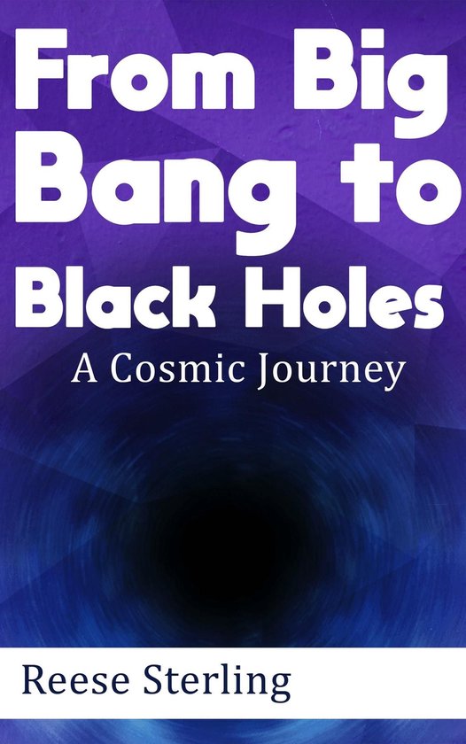 From Big Bang to Black Holes - A Cosmic Journey - cover