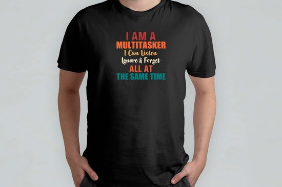 I Am A Multitasker I Can Listen Ignore & Forget. - T Shirt - SarcasmModeOn - Funny - JustKiddingNotReally - FYP - SarcasmeAan - DoeNormaalOfNiet