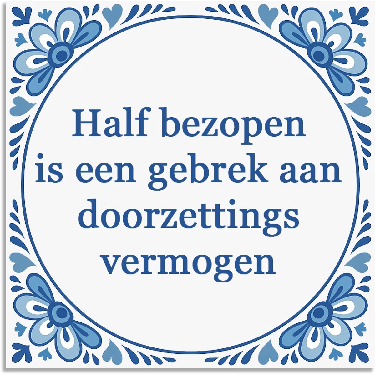 Hogenkamp Klompen & Souvenirs Tegeltje - Half bezopen is een gebrek - delfts blauw wandbord - delftsblauw - hollandse cadeautjes - wanddecoratie - decoratieve accessoires - tegeltjes met tekst - tekst tegel - spreuktegel - tegeltjes met spreuken