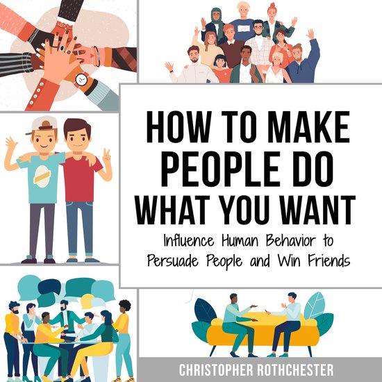 How to make people do what you want & How to change your min ... - cover
