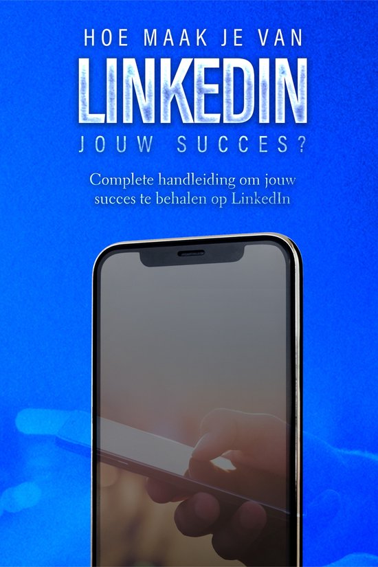 LinkedIn: Hoe maak je van LinkedIn jouw succes? - cover