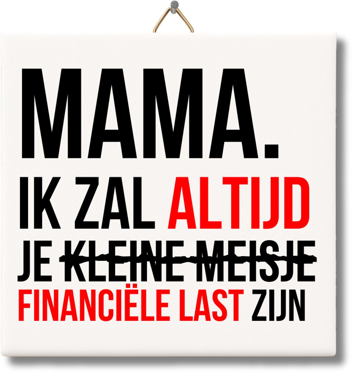 NietMokken.nl – Grappig tegeltje met tekst: "Mama, ik zal altijd je meisje zijn" – 15x15 cm keramiek – Leuk cadeau voor moeder, verjaardag of moederdag – Inclusief ophanghaakje – Glanzende afwerking