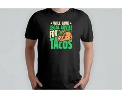 Will Give Legal Advice for Tacos - T Shirt - LawyerLife - LegalAdvice - AttorneyAtLaw - LawFirm - Funny - Advocatenleven - JuridischAdvies - Advocaat - Strafrecht