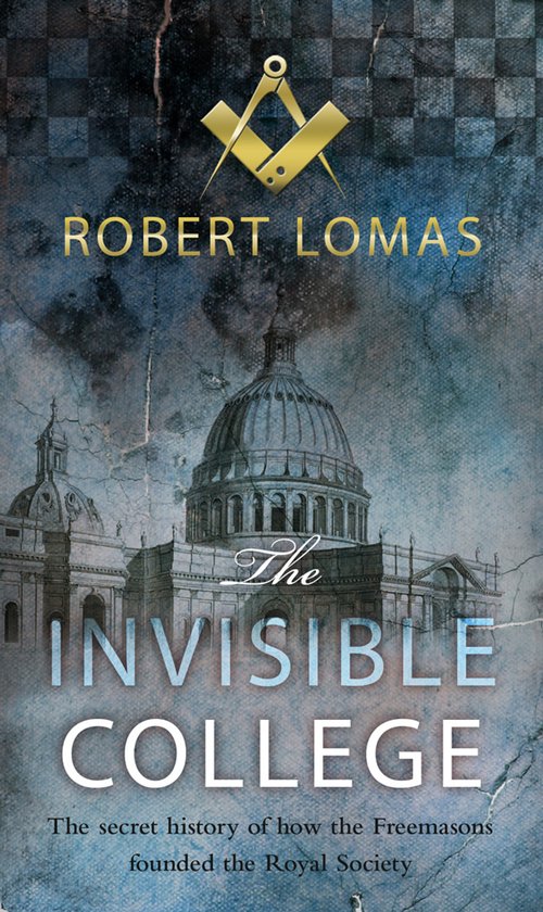 Boekomslag van 'The Invisible College' door Robert Lomas, met de tekst 'The secret history of how the Freemasons founded the Royal Society' en een afbeelding van een koepelgebouw.