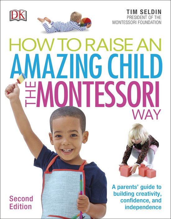 How to Raise an Amazing Child the Montessori Way, Tim Seldin ...