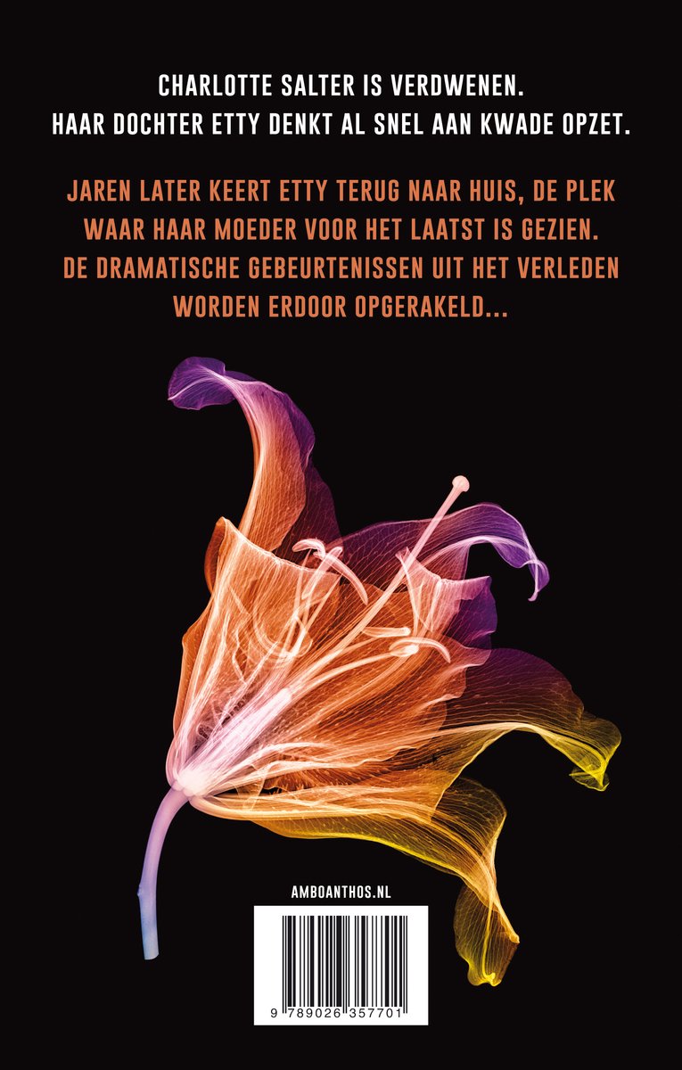 Boekcover met een doorschijnende bloem in oranje, paarse en gele tinten. Tekst: Charlotte Salter is verdwenen. Haar dochter Etty denkt al snel aan kwade opzet. Jaren later keert Etty terug naar huis, de plek waar haar moeder voor het laatst is gezien. De dramatische gebeurtenissen uit het verleden worden hierdoor opgerakeld...