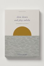 Slow down and play awhile