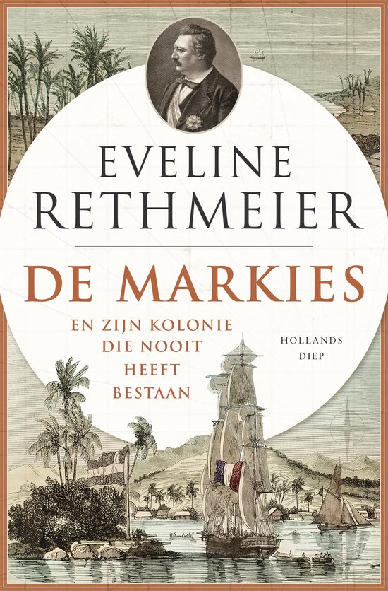 Boekcover 'De Markies en zijn kolonie die nooit heeft bestaan' door Eveline Rethmeier. Historische illustratie van een zeilschip, tropisch eiland en een portret van een man.