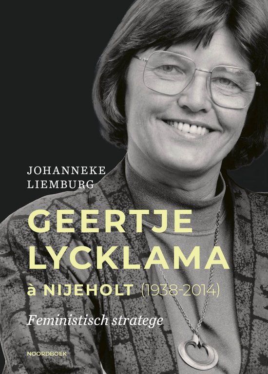 Portret van Geertje Lycklama à Nijeholt, met tekst "JOHANNEKE LIEMBURG GEERTJE LYCKLAMA à NIJEHOLT (1938-2014) Feministisch stratege NOORDBOEK".