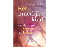 Het innerlijke kind - Verslavingen begrijpen en loslaten