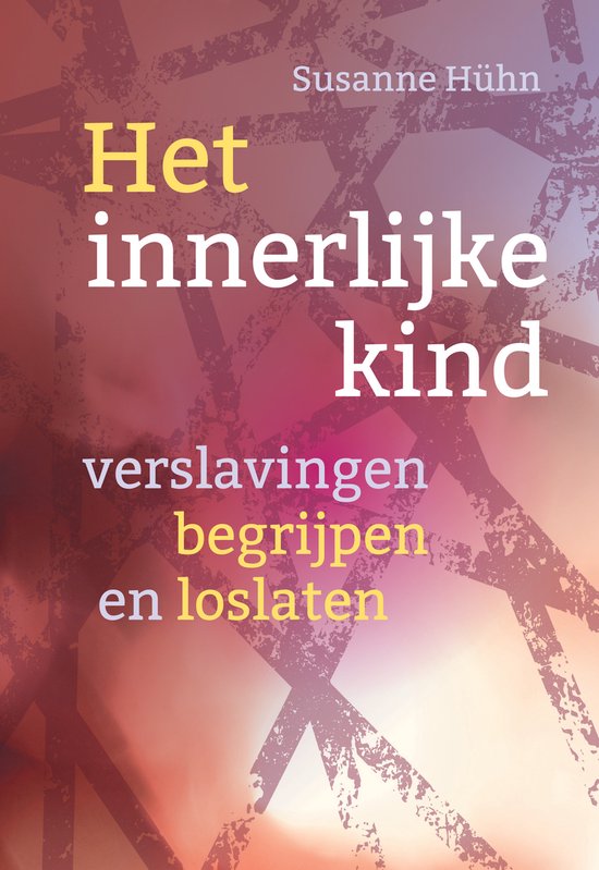 Het innerlijke kind - Verslavingen begrijpen en loslaten