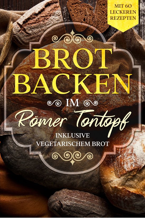 Brot backen im Römer Tontopf: Mit 60 leckeren Rezepten - In ... - cover