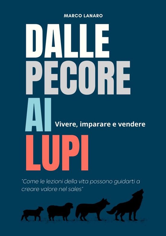 Dalle pecore ai lupi. Vivere, imparare e vendere. - cover