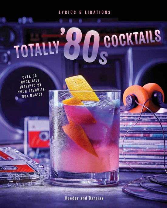 Lyrics and Libations- Totally '80s Cocktails - cover