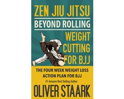 Zen Jiu Jitsu 6 - Zen Jiu Jitsu - Weight Cutting for BJJ: The 4 Week Weight Loss Action Plan for Training BJJ. The Easy Button to Lose weight and keep it off for good. Cutting edge nutrition, and great health