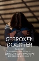Gebroken dochter - Is mishandeld en misbruikt - waargebeurd verhaal - van gebrokenheid naar kracht