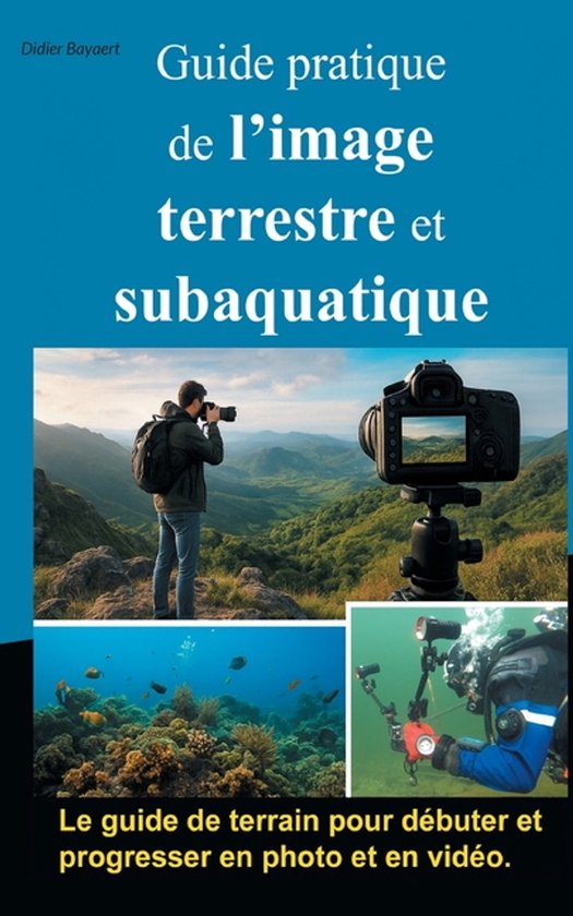Guide pratique de l'image terrestre et subaquatique - cover