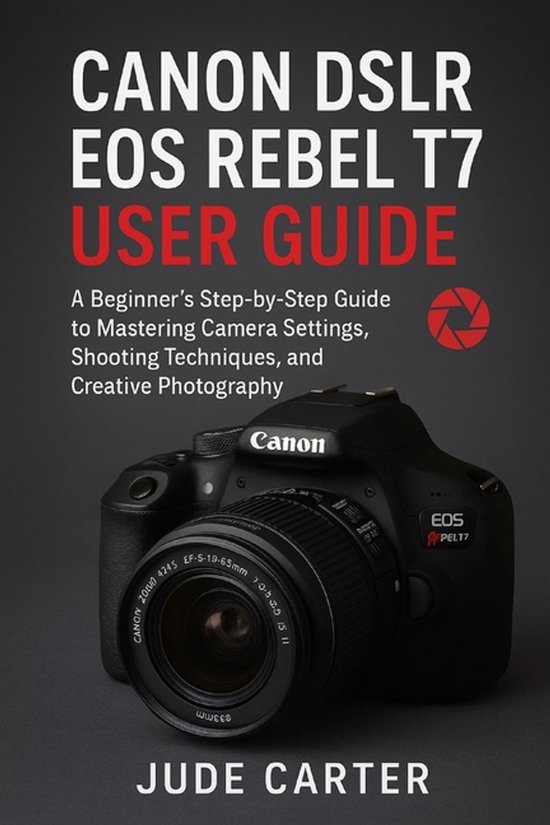 Canon Dslr EOS Rebel T7 User Guide for Beginners - cover