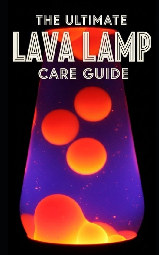 Lava Lamp Ultimate Care Guide - cover