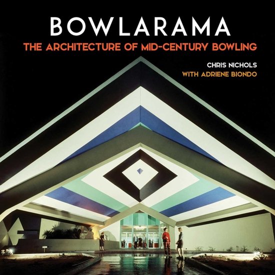 Boekcover: BOWLARAMA THE ARCHITECTURE OF MID-CENTURY BOWLING door CHRIS NICHOLS met ADRIENE BIONDO, met een futuristische bowlinghal.