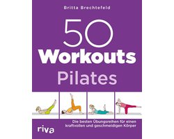 Pilates Workouts: 50 Effectieve Oefeningen voor Kracht en Lenigheid