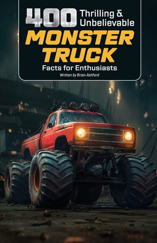400 Thrilling & Unbelievable Monster Truck Facts for Enthusi ... - cover