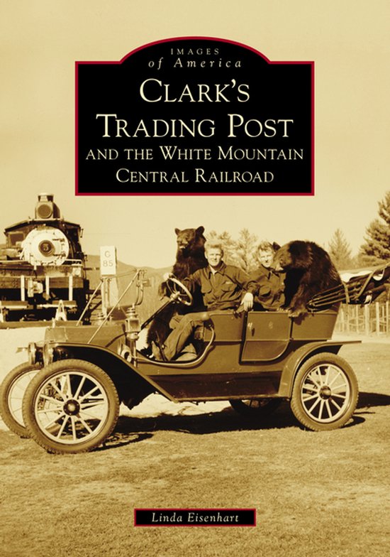 Clark's Trading Post and the White Mountain Central Railroad - cover