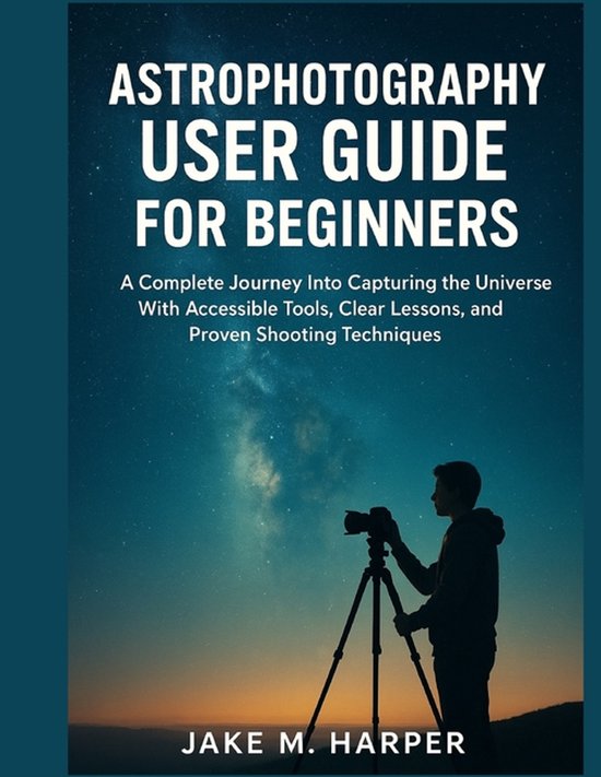 Essential Guide Manual for Beginners and Seniors- Astrophotography User ...