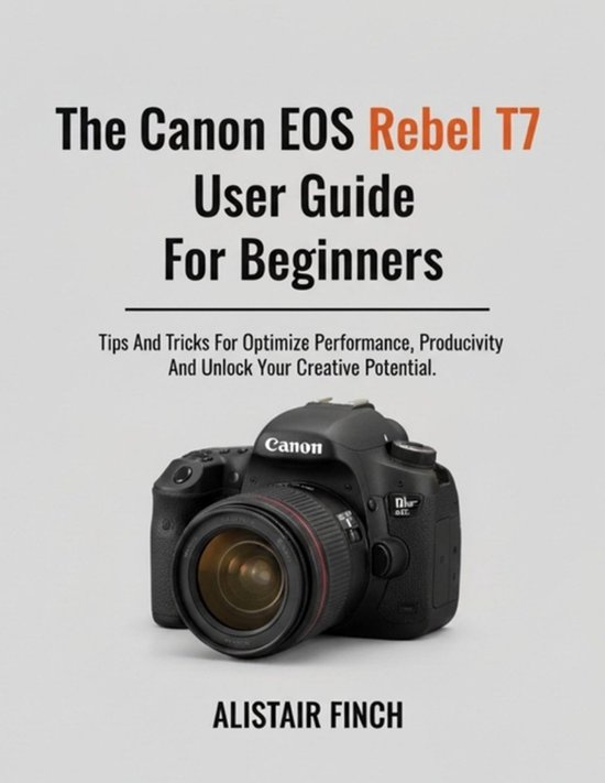 The Canon EOS Rebel T7 User Guide For Beginners - cover