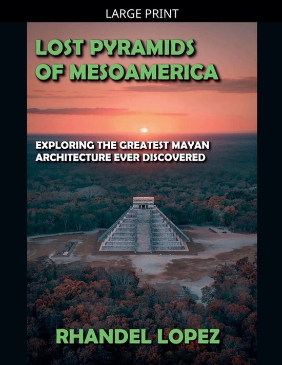 Lost Pyramids of Mesoamerica, RHANDEL LOPEZ | 9798232675783 | Boeken | bol