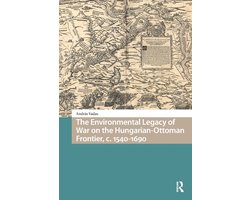 Environmental Humanities in Pre-modern Cultures-The Environmental Legacy of War on the Hungarian-Ottoman Frontier, c. 1540-1690