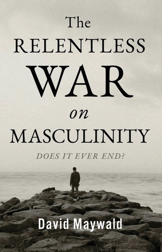 Boek: The Relentless War on Masculinity. Een man staat op een rotsachtige kustlijn met de zee op de achtergrond.