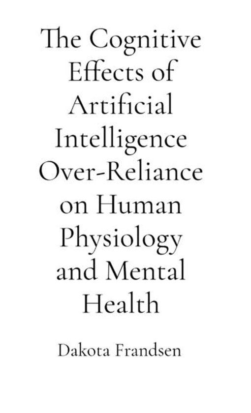 The Cognitive Effects of Artificial Intelligence Over-Relian ... - cover