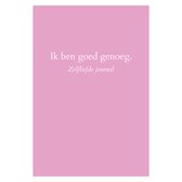 Ik ben goed genoeg. - Zelfliefde journal - De meest krachtige vragen voor blijvende zelfliefde.
